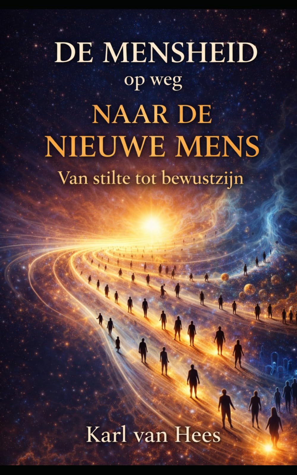 De Mensheid op weg naar de Nieuwe Mens: Van stilte tot bewustzijn De complete serie in één band