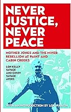 Never Justice, Never Peace: Mother Jones and the Miner Rebellion at Paint and Cabin Creeks (WEST VIRGINIA & APPALACHIA)