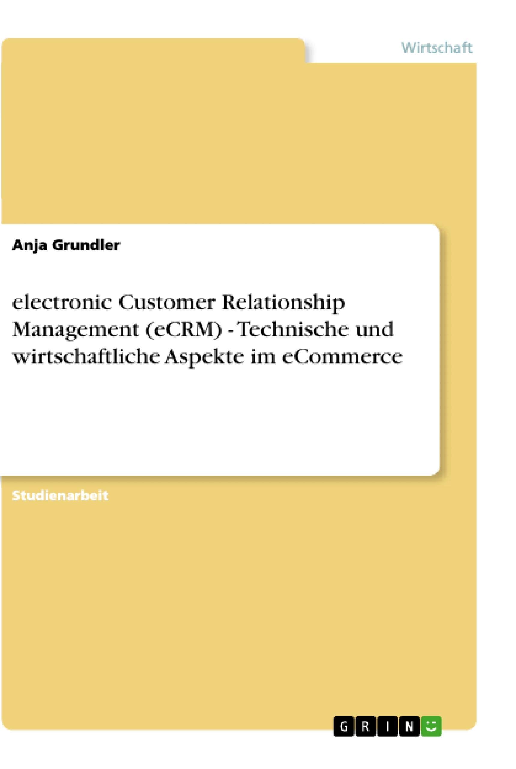 electronic Customer Relationship Management (eCRM) - Technische und wirtschaftliche Aspekte im eCommerce