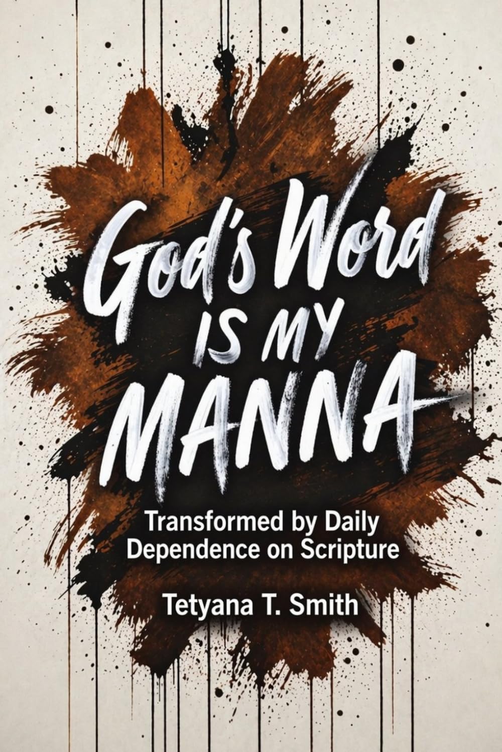 God’s Word Is My Manna: Transformed by Daily Dependence on Scripture