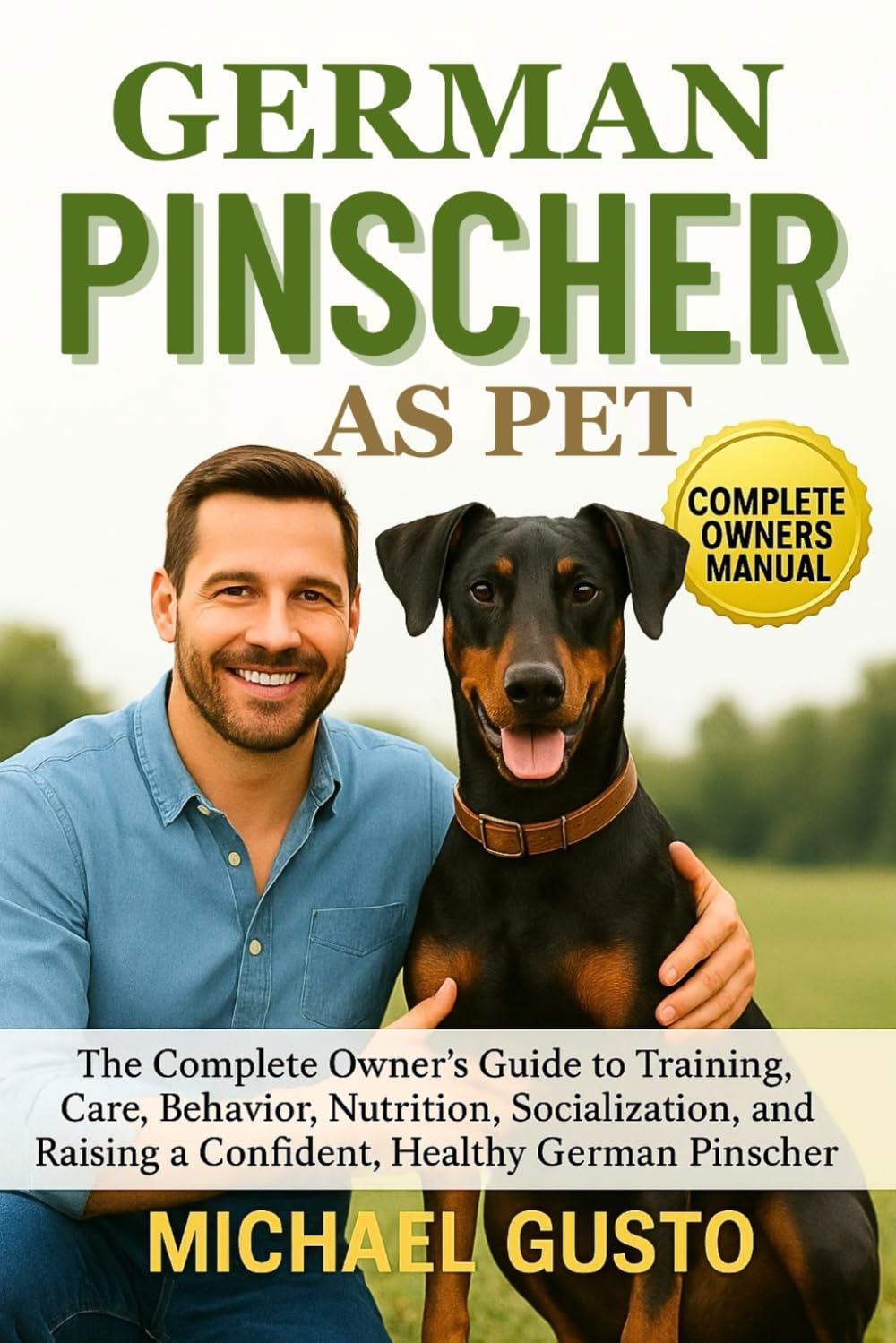 GERMAN PINSCHER AS PET: The Complete Owner’s Guide to Training, Care, Behavior, Nutrition, Socialization, and Raising a Confident, Healthy German Pinscher