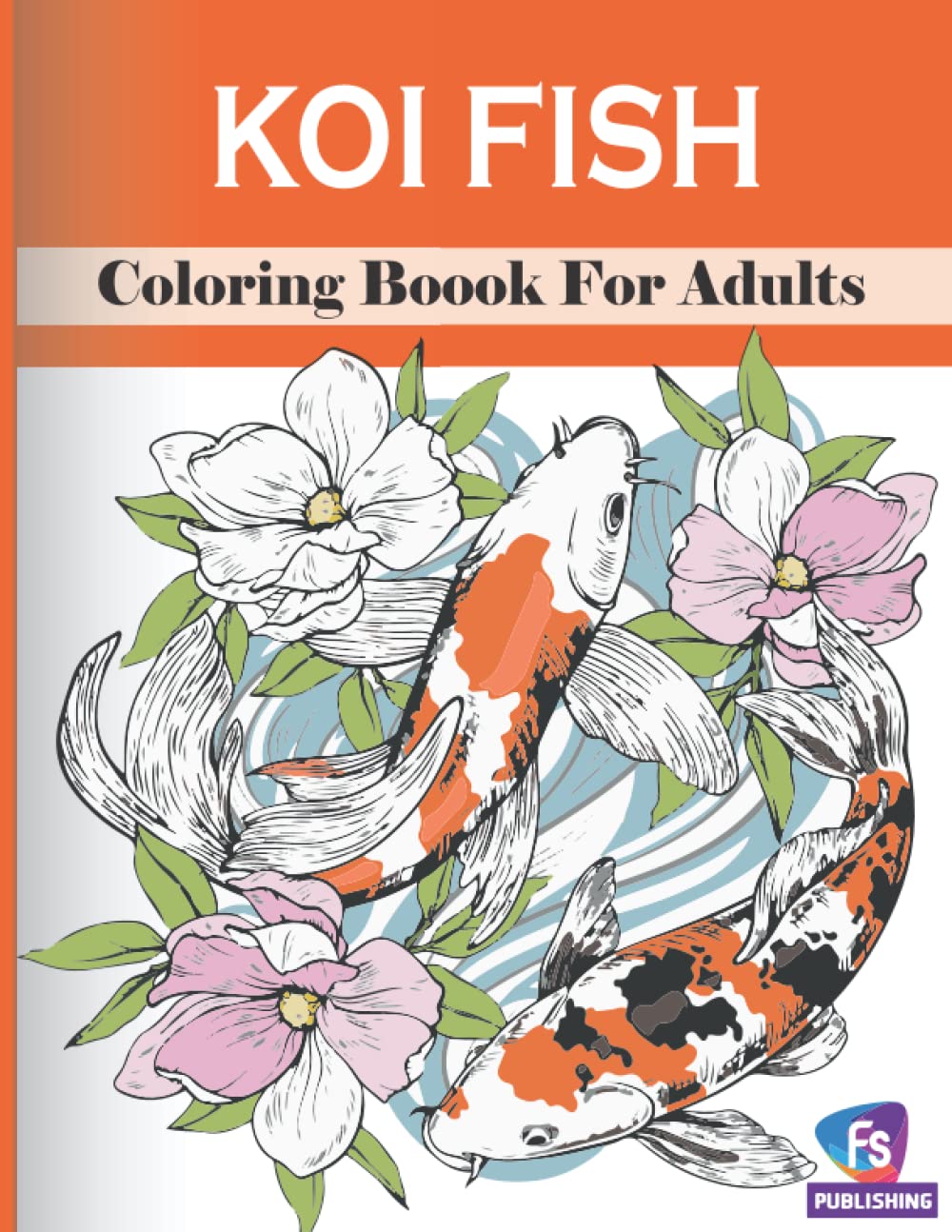 Koi Fish Coloring Book For Adults: An adult Beautiful koi Fish coloring book with 30 amazing koi Fish designs for stress relieving (koi Fish coloring book for Adults)