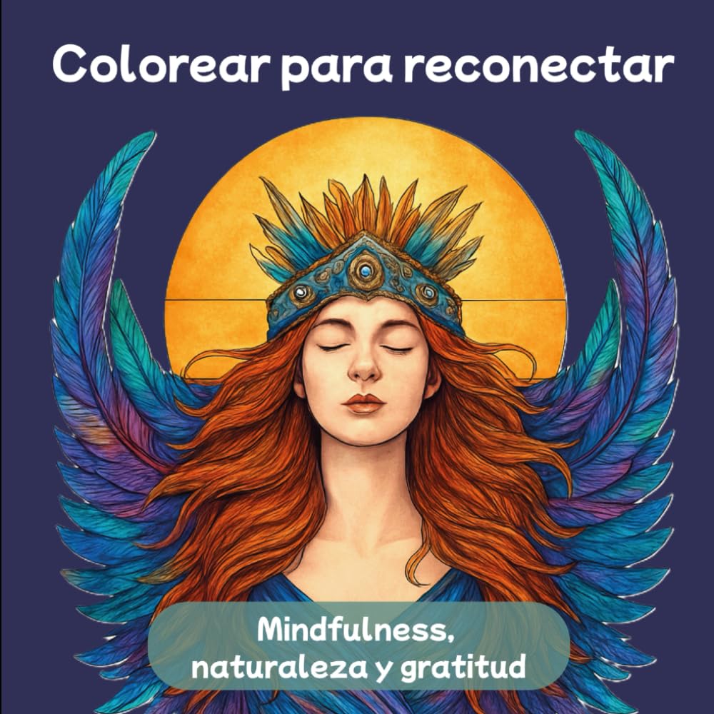Colorear para reconectar: Libro para colorear de mindfulness, naturaleza y gratitud para volver a ti
