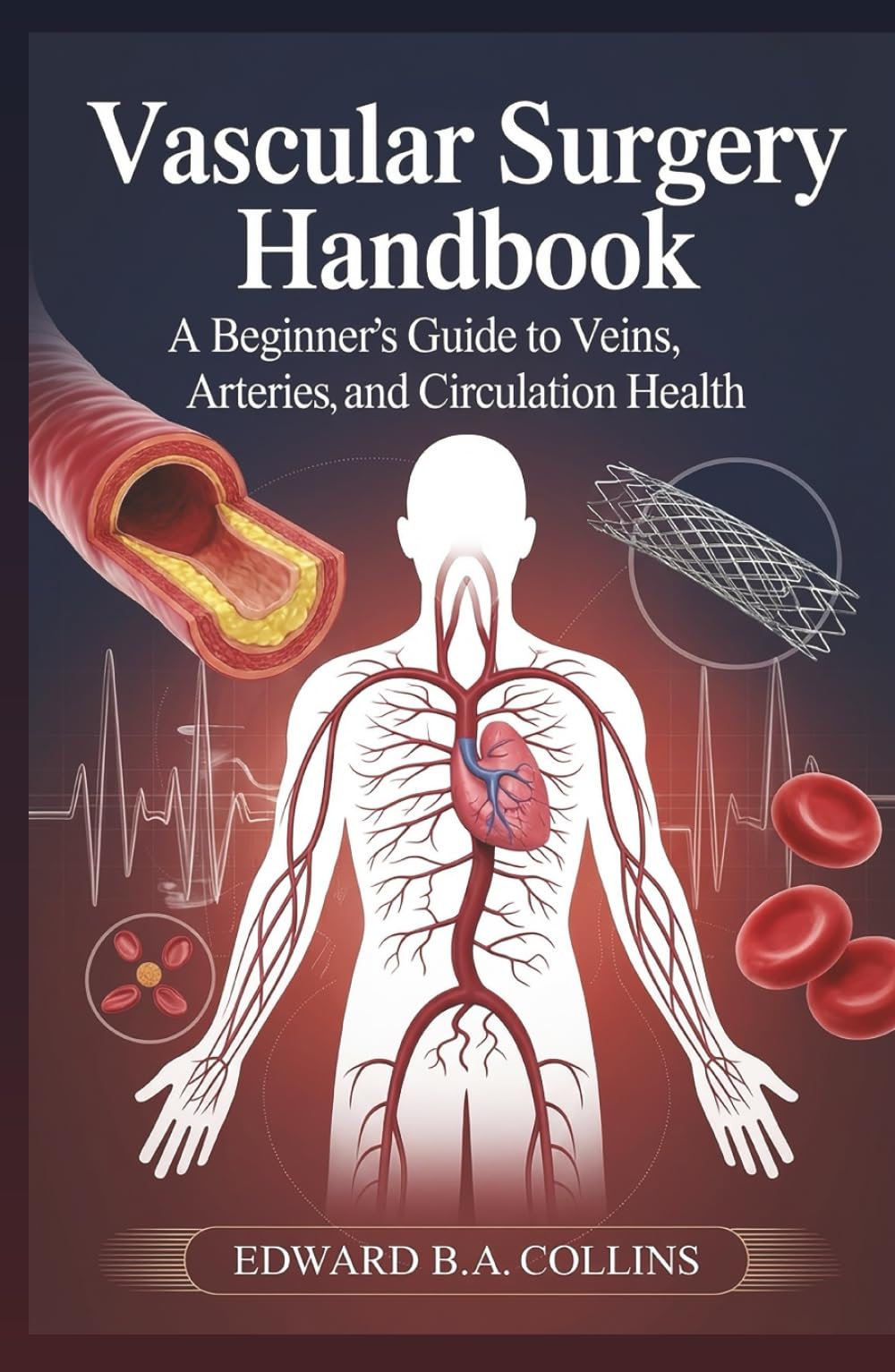 Vascular Surgery Handbook: A Beginner's Guide to Veins, Arteries, and Circulation Health (Medical Handbook for Beginners)