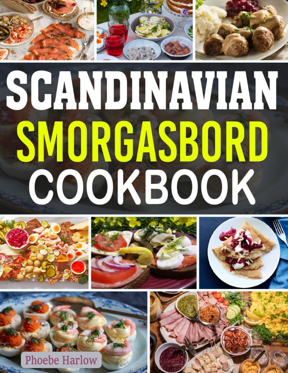 Scandinavian Smorgasbord Cookbook: Authentic Scandinavian Smorgasbord Recipes with Classic Nordic Dishes and Festive Flavors.