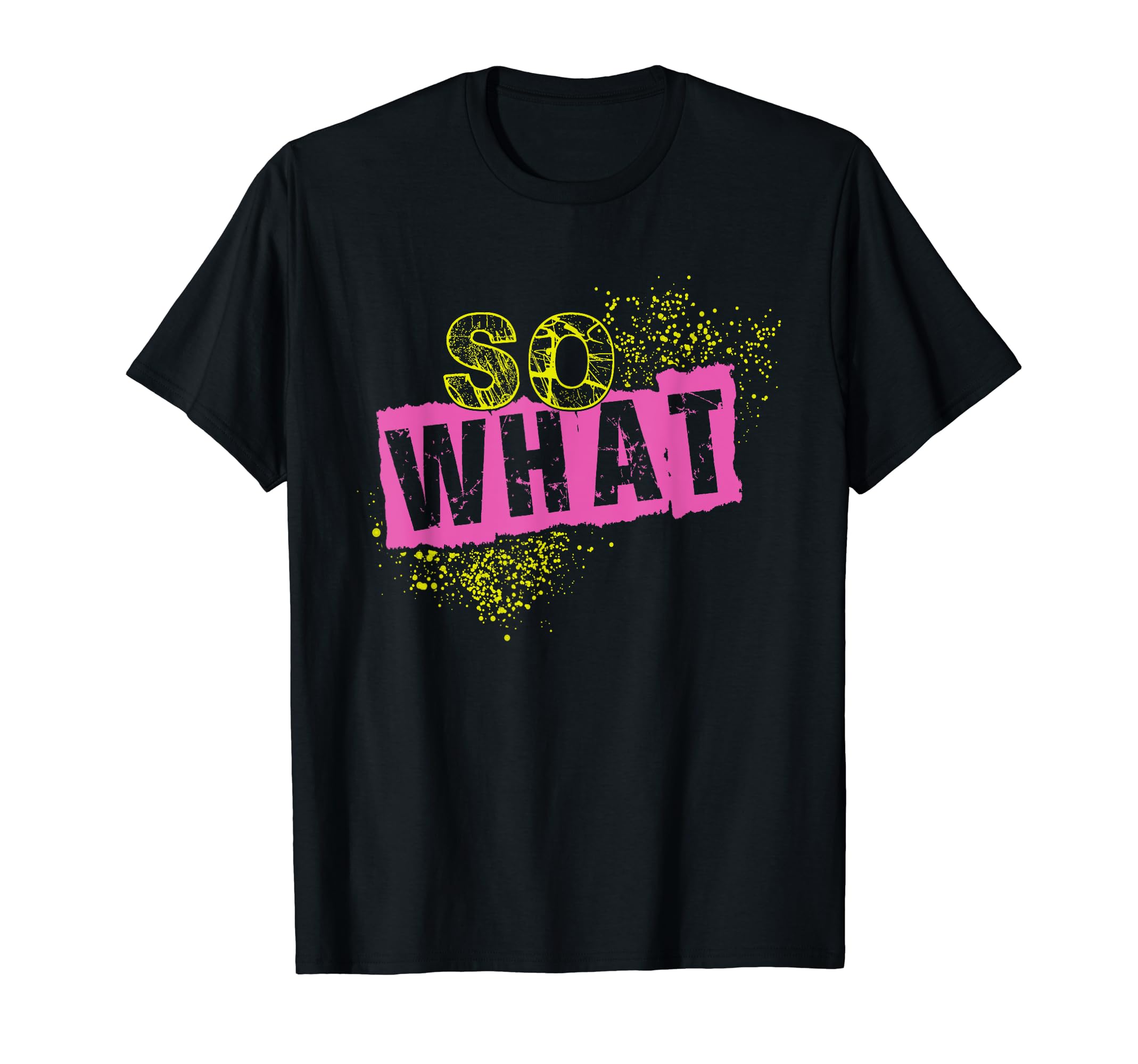 I So What Funny Tee For Men Women Kids T-ShirtOEKO-TEX STANDARD 100
