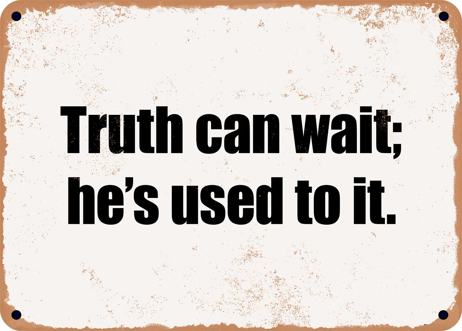 Miaomansenstore Metal Sign - Truth Can Wait; He's Used To It Home Decor