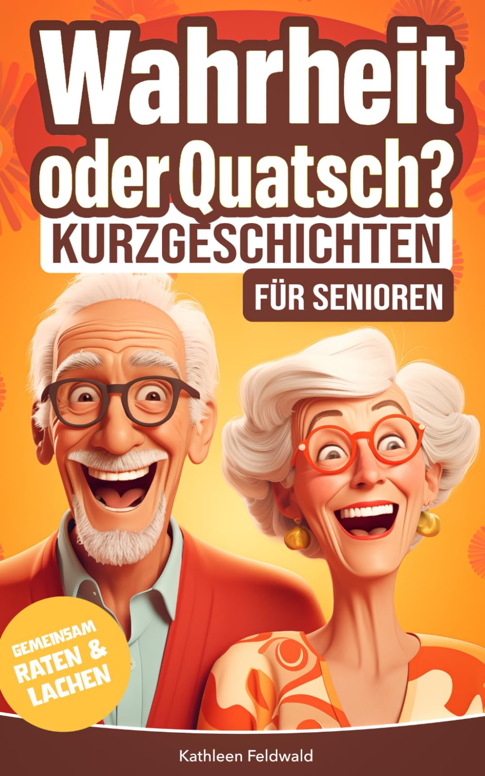 Wahrheit oder Quatsch? Kurzgeschichten für Senioren: Wahre Geschichte oder frei erfunden? Gemeinsam staunen, raten und lachen – Demenz Beschäftigung ... für Senioren (Seniorenspiele)