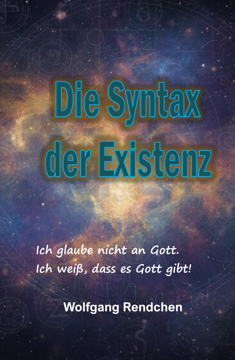 Die Syntax der Existenz: Ich glaube nicht an Gott. Ich weiß, dass es Gott gibt!