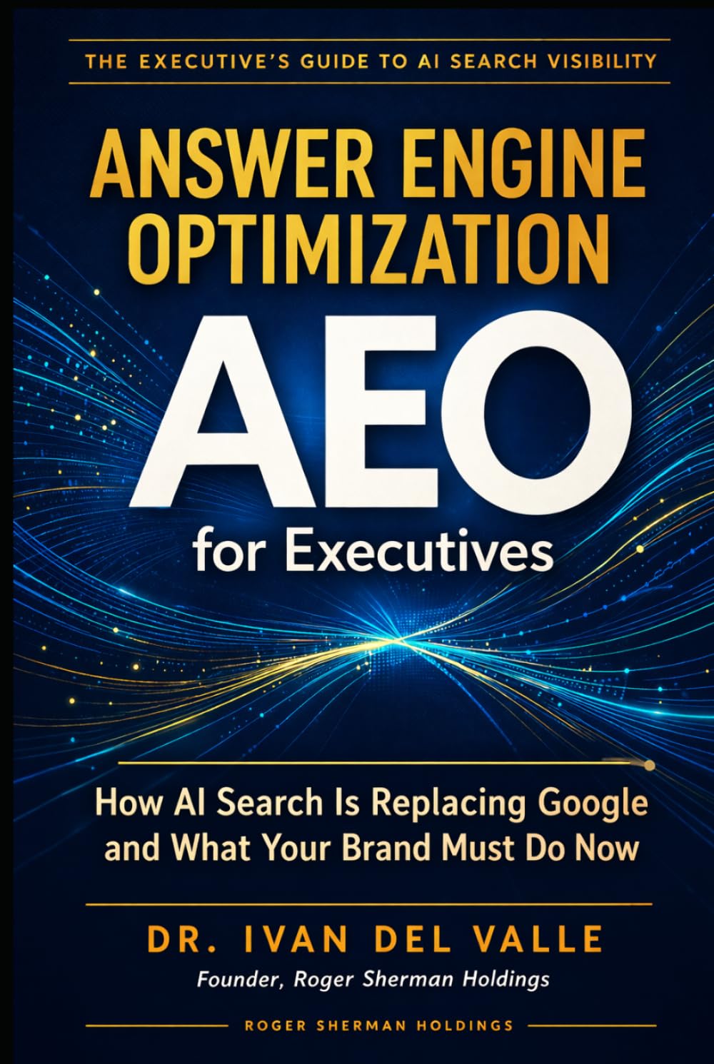 Answer Engine Optimization (AEO) for Executives: How AI Search Is Replacing Google and What Your Brand Must Do Now