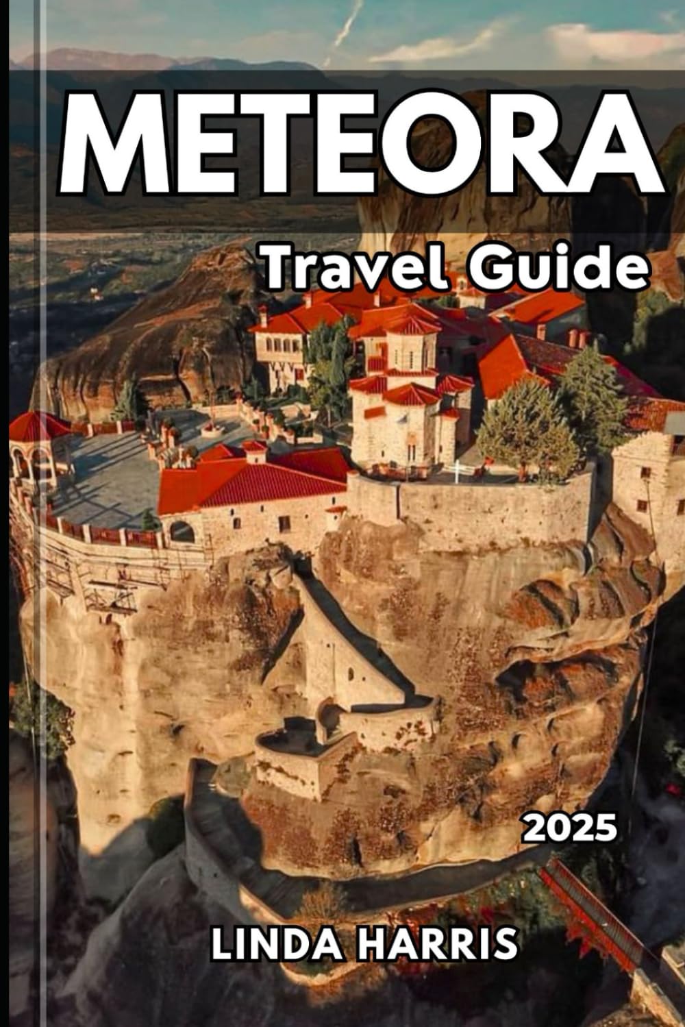 Meteora Travel Guide 2025: Explore Meteora’s Majestic Monasteries with Insider Tips, Local Secrets, Detailed Maps, and Must-See Attractions