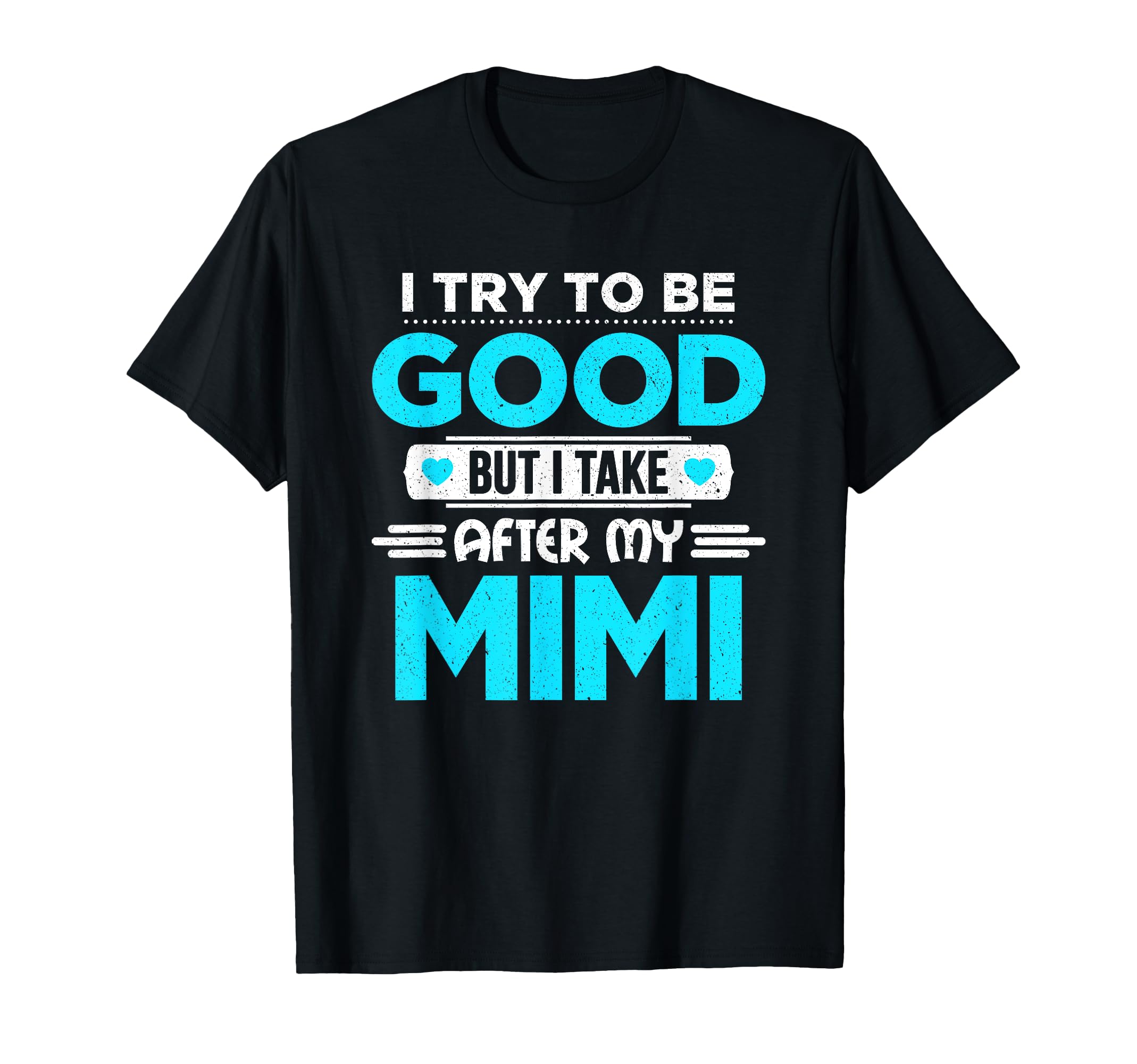 I Try To Be Good But I Take After My Mimi Family Tshirt T-Shirt