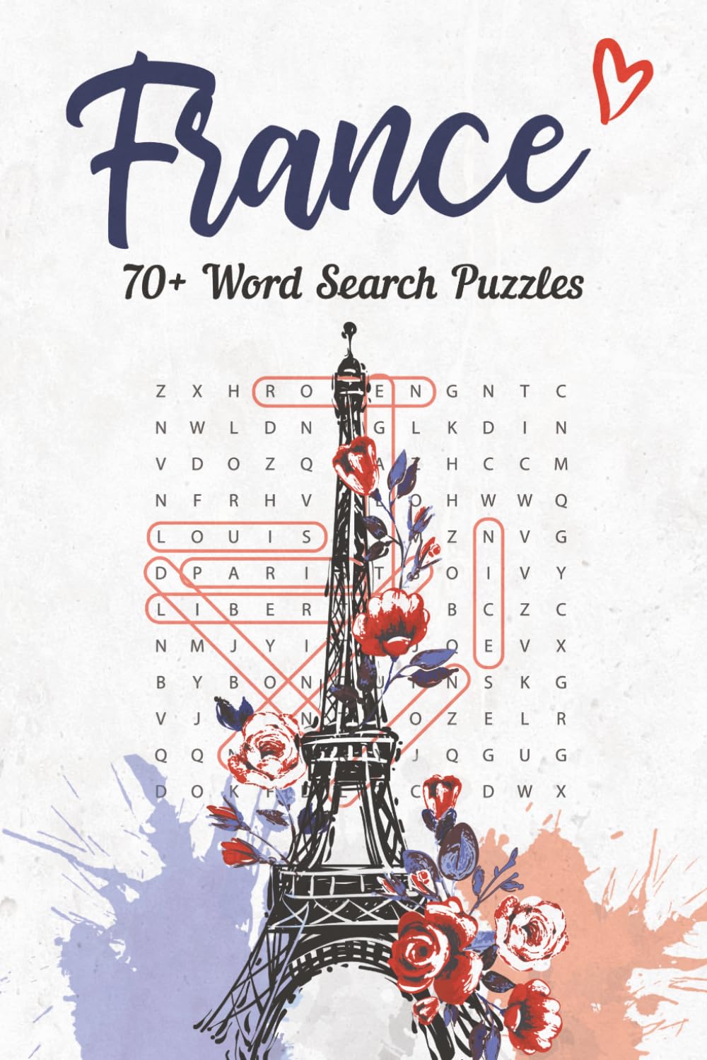 France Word Search Puzzles: Discover French Cities, Food, History & Landmarks with 70+ Fun, Brain-Boosting Puzzles