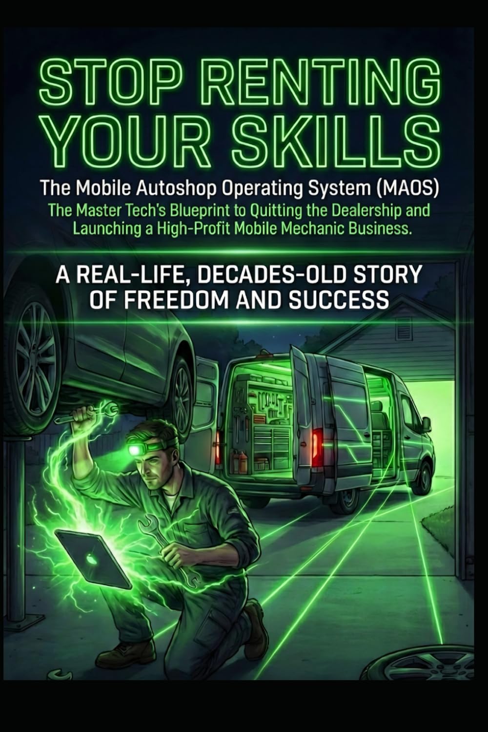 Stop Renting Your Skills: The Master Tech’s Blueprint to Quitting the Dealership and Launching a High-Profit Mobile Mechanic Business-The Mobile ... System MAOS. (The Mobile Mechanic Blueprint)
