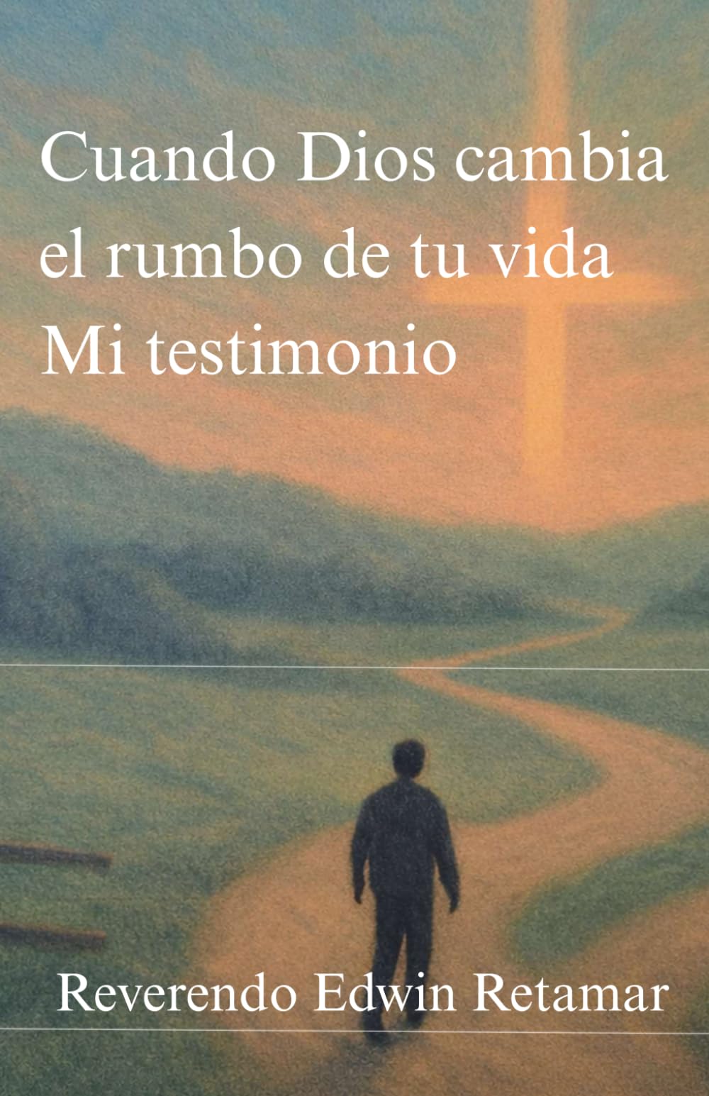 Cuando Dios cambia el rumbo de tu vida Mi testimonio