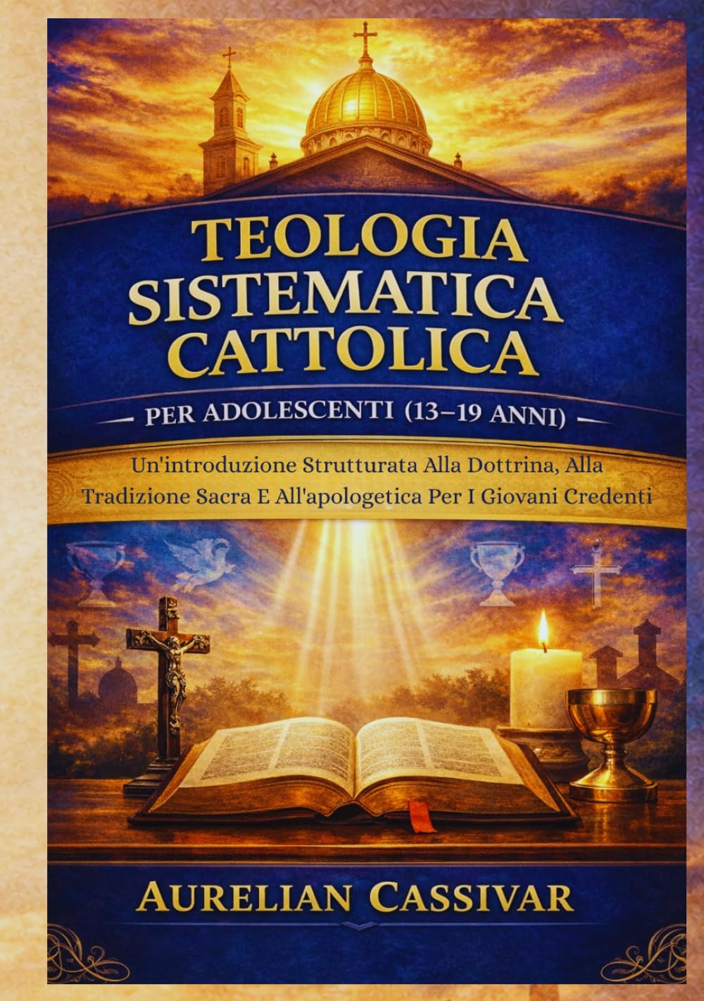 Teologia Sistematica Cattolica per Adolescenti (13-19 Anni): Un'introduzione Strutturata Alla Dottrina, Alla Tradizione Sacra E All'apologetica Per I Giovani Credenti