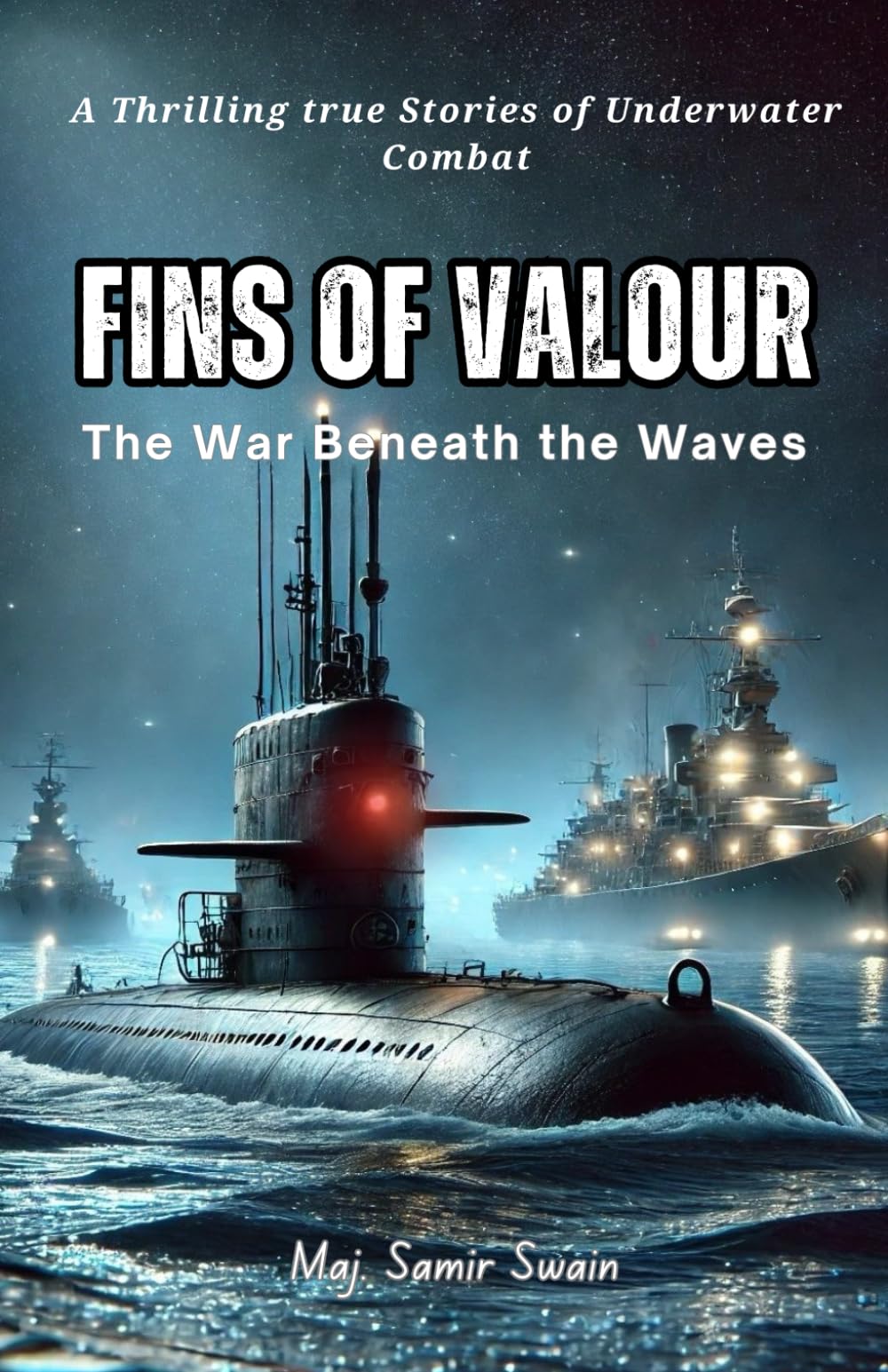 Fins of Valour: The War Beneath the Waves: True Stories of Underwater warfare, Daring missions, Mysterious events