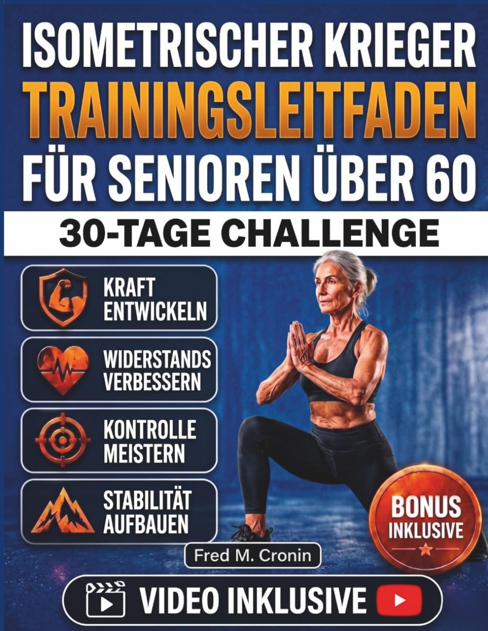 ISOMETRISCHER KRIEGER TRAININGSLEITFADEN FÜR SENIOREN ÜBER 60: Ein sanftes Krafttrainingssystem zur Verbesserung von Gleichgewicht, Flexibilität, Rumpfmuskulatur und Unabhängigkeit im Alter