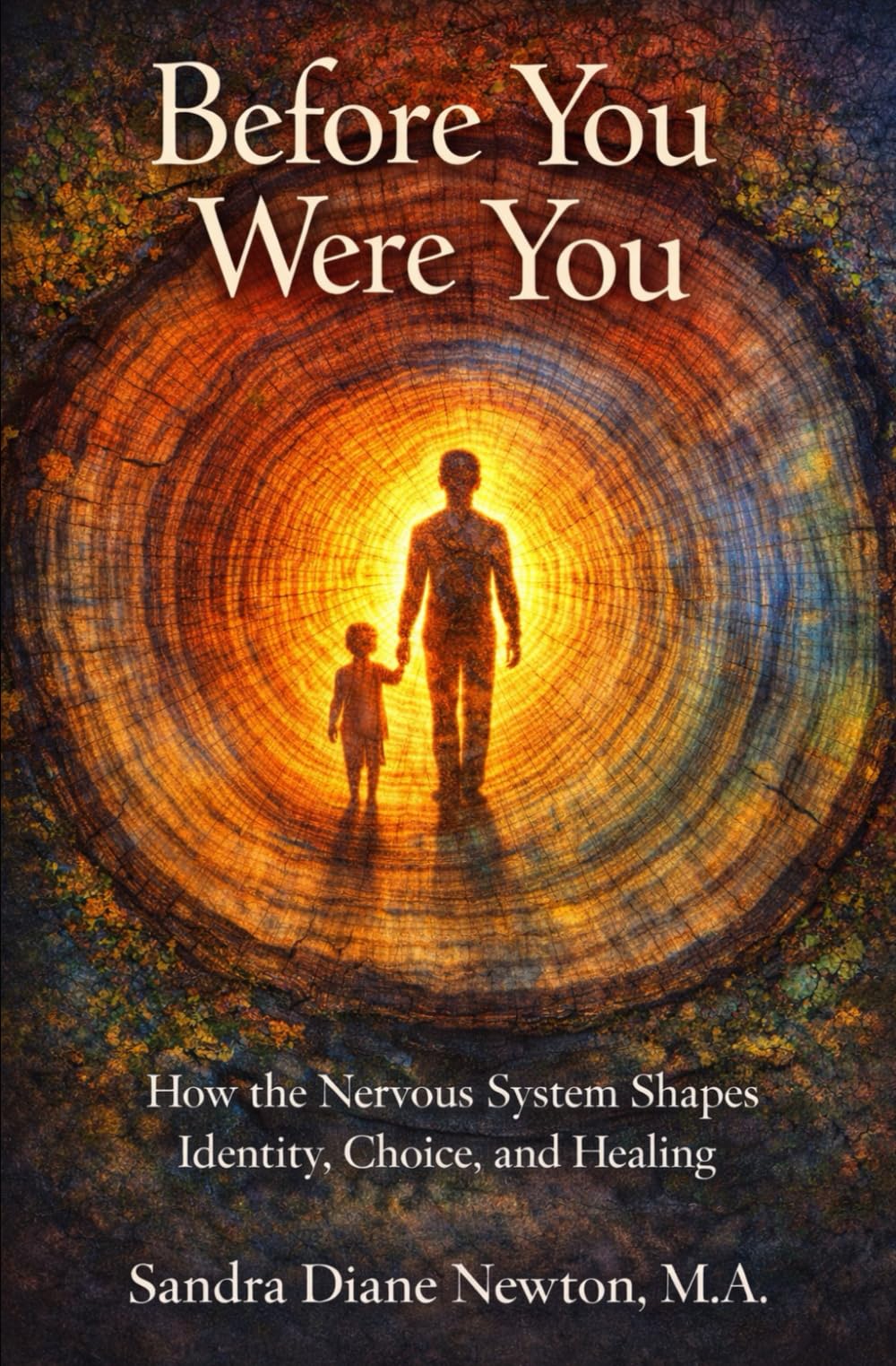 Before You Were You: How the Nervous System Shapes Identity, Choice, and Healing