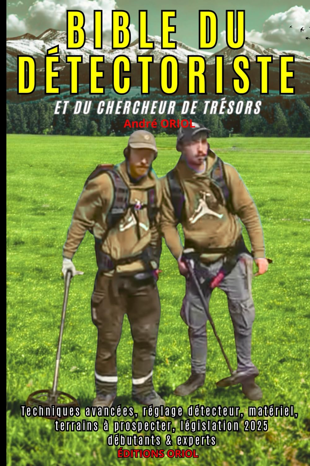 BIBLE DU DETECTORISTE ET DU CHERCHEUR DE TRESORS: Techniques avancées, détecteurs de métaux, réglages, matériels, emplacements à prospecter, Conseils, ... française 2025. Pour débutants et experts