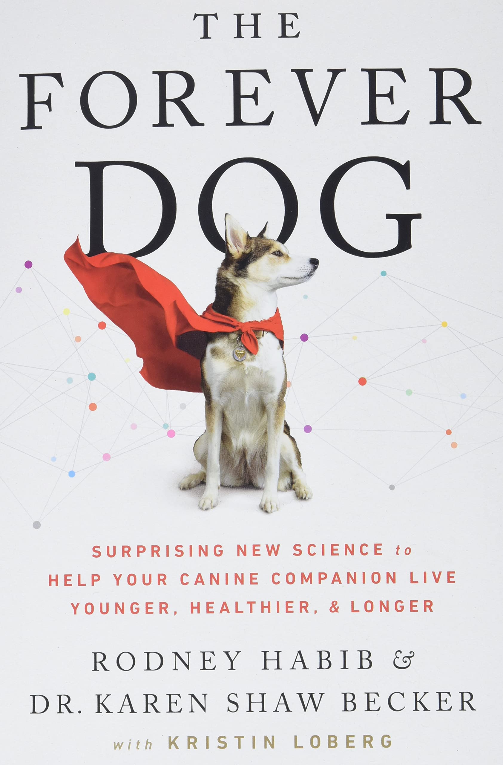 The Forever Dog: Surprising New Science to Help Your Canine Companion Live Younger, Healthier, and Longer