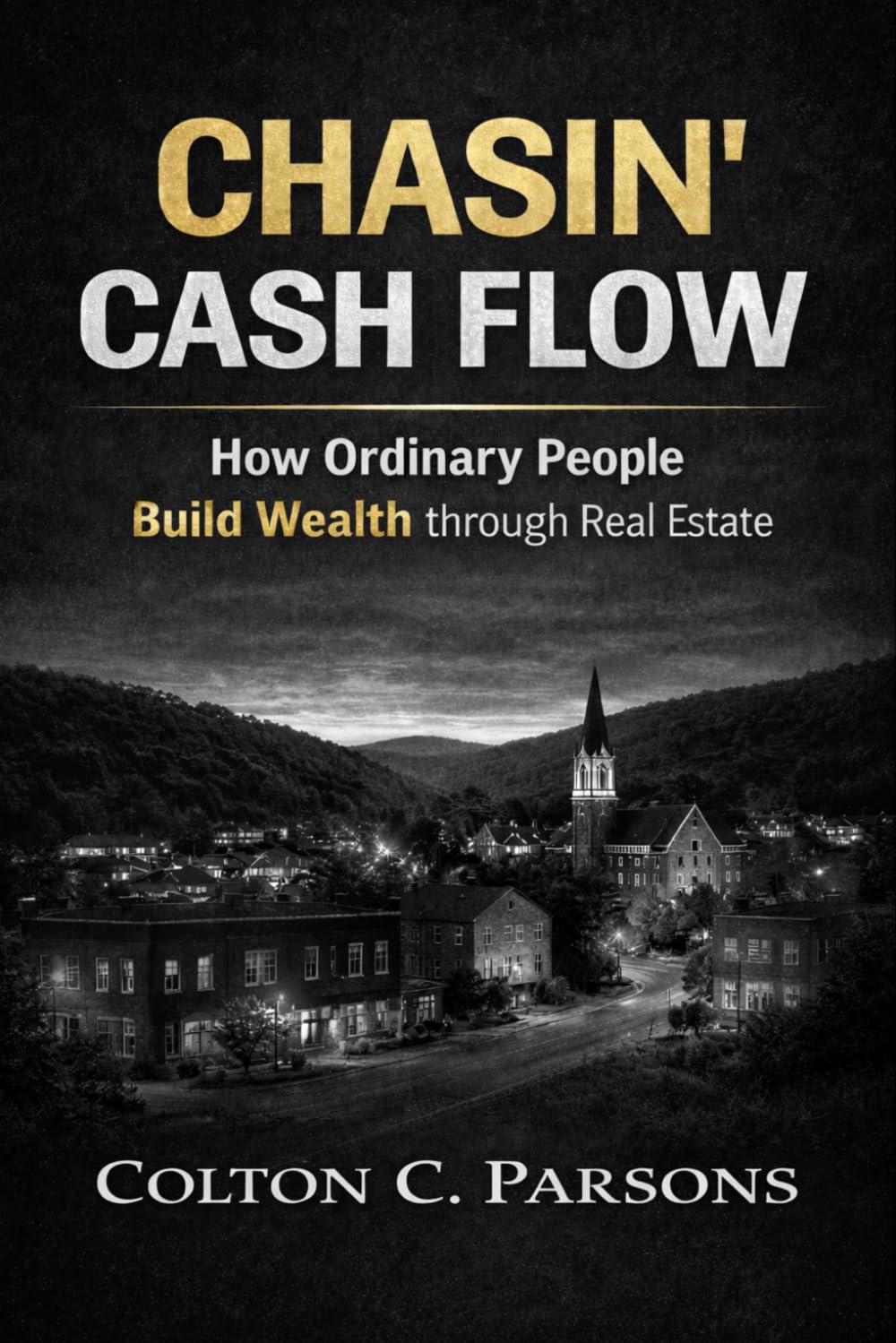 Chasin' Cash Flow: How Ordinary People Build Wealth Through Real Estate