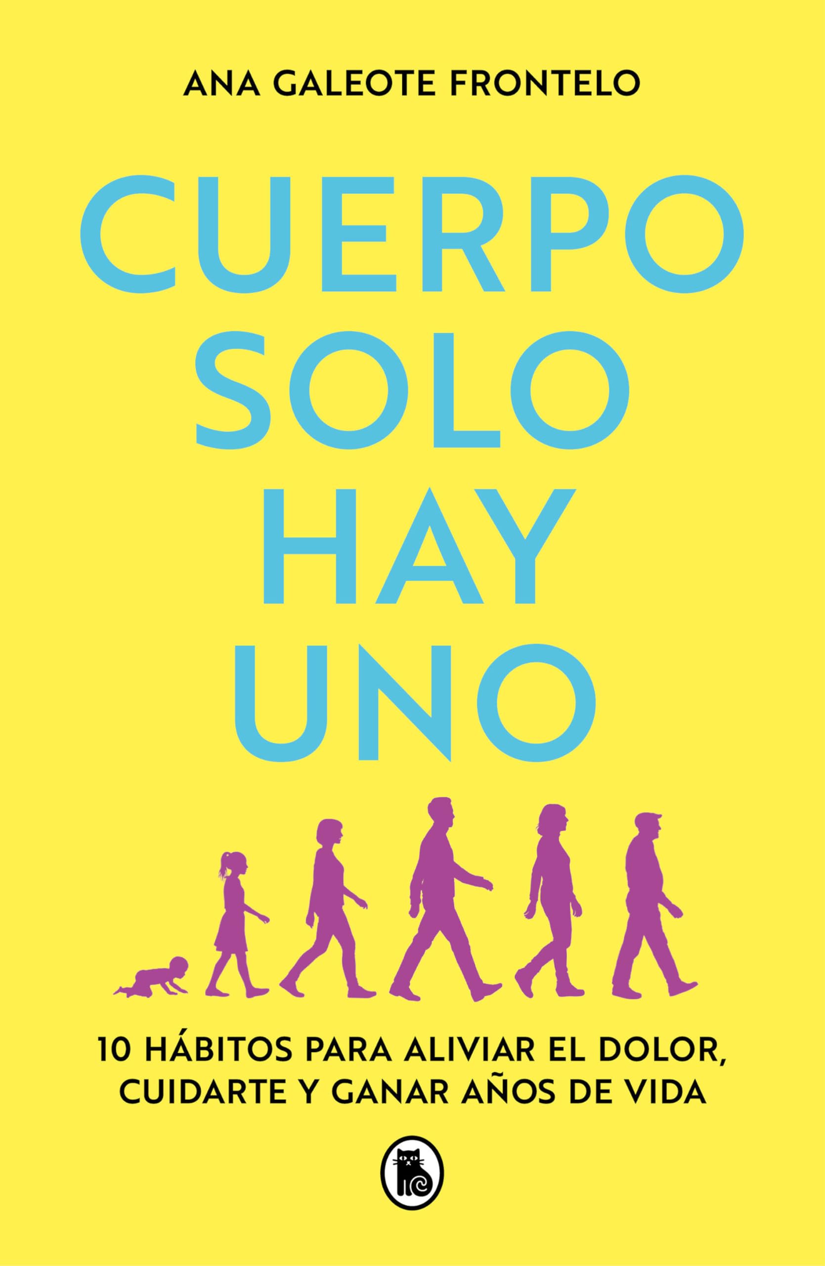 Cuerpo Solo Hay Uno / We Only Have One Body: 10 hábitos para aliviar el dolor, cuidarte y ganar años de vida (Bruguera Tendencias)