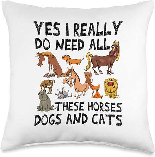 Yes I really do need all these horses dogs Tee Yes I Really do Need All These Horses Dog and Cats - Almohada de 16 x 16 pulgadas multicolor