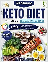 Easy Keto Diet Cookbook for Fast Weight Loss: 120+ Quick 30-Minute Low-C...