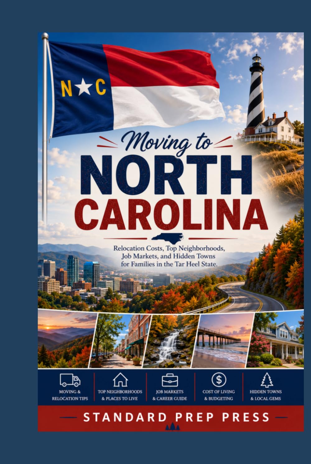 Moving to North Carolina: Relocation Costs, Top Neighborhoods, Job Markets, and Hidden Towns for Families in the Tar Heel State. (The Global Horizon Series)