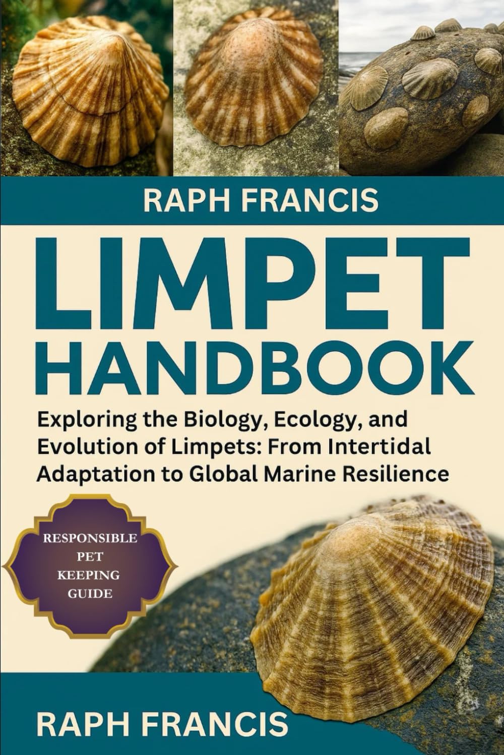 LIMPET HANDBOOK: Exploring the Biology, Ecology, and Evolution of Limpets: From Intertidal Adaptation to Global Marine Resilience