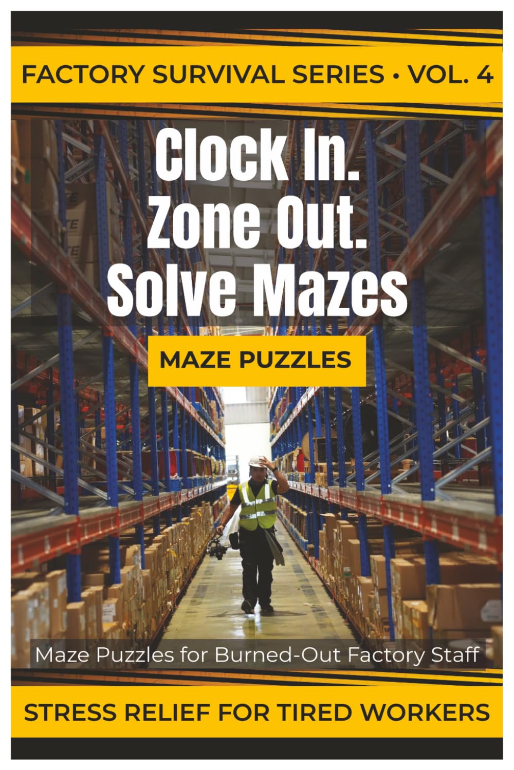Clock In. Zone Out. Solve Mazes: Maze Puzzles for Burned-Out Factory Staff (Factory Survival Series)