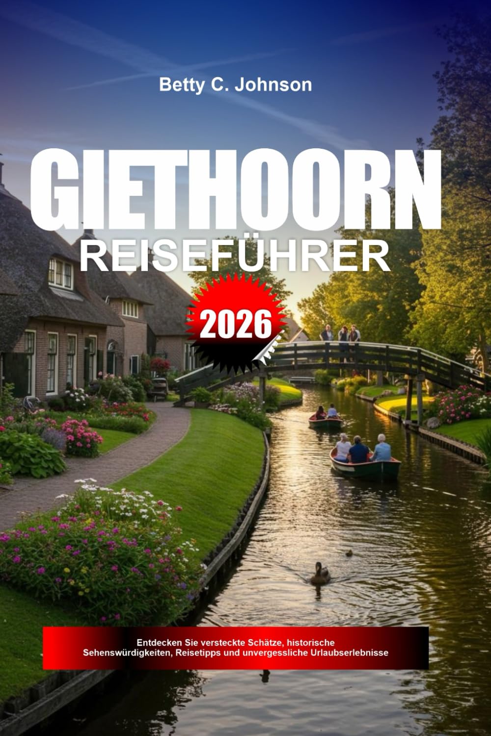 GIETHOORN REISEFÜHRER 2026: Entdecken Sie versteckte Schätze, historische Sehenswürdigkeiten, Reisetipps und unvergessliche Urlaubserlebnisse