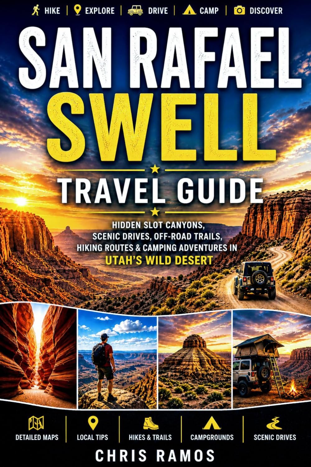 San Rafael Swell Travel Guide: Hidden Slot Canyons, Scenic Drives, Off-Road Trails, Hiking Routes & Camping Adventure in Utah’s Wild Desert (Hidden Adventure Destinations (Vol 1))