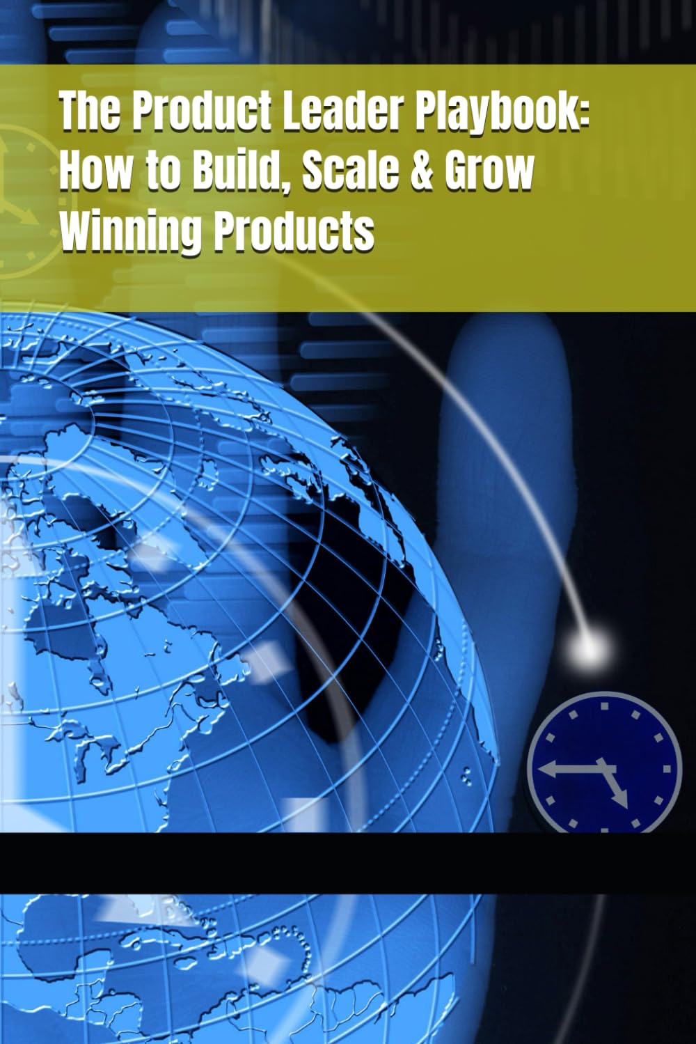 The Product Leader Playbook: How to Build, Scale & Grow Winning Products