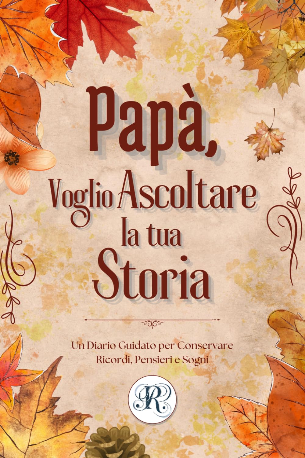 Papà, Voglio Ascoltare la Tua Storia: Un Diario Guidato per Conservare Ricordi, Pensieri e Sogni
