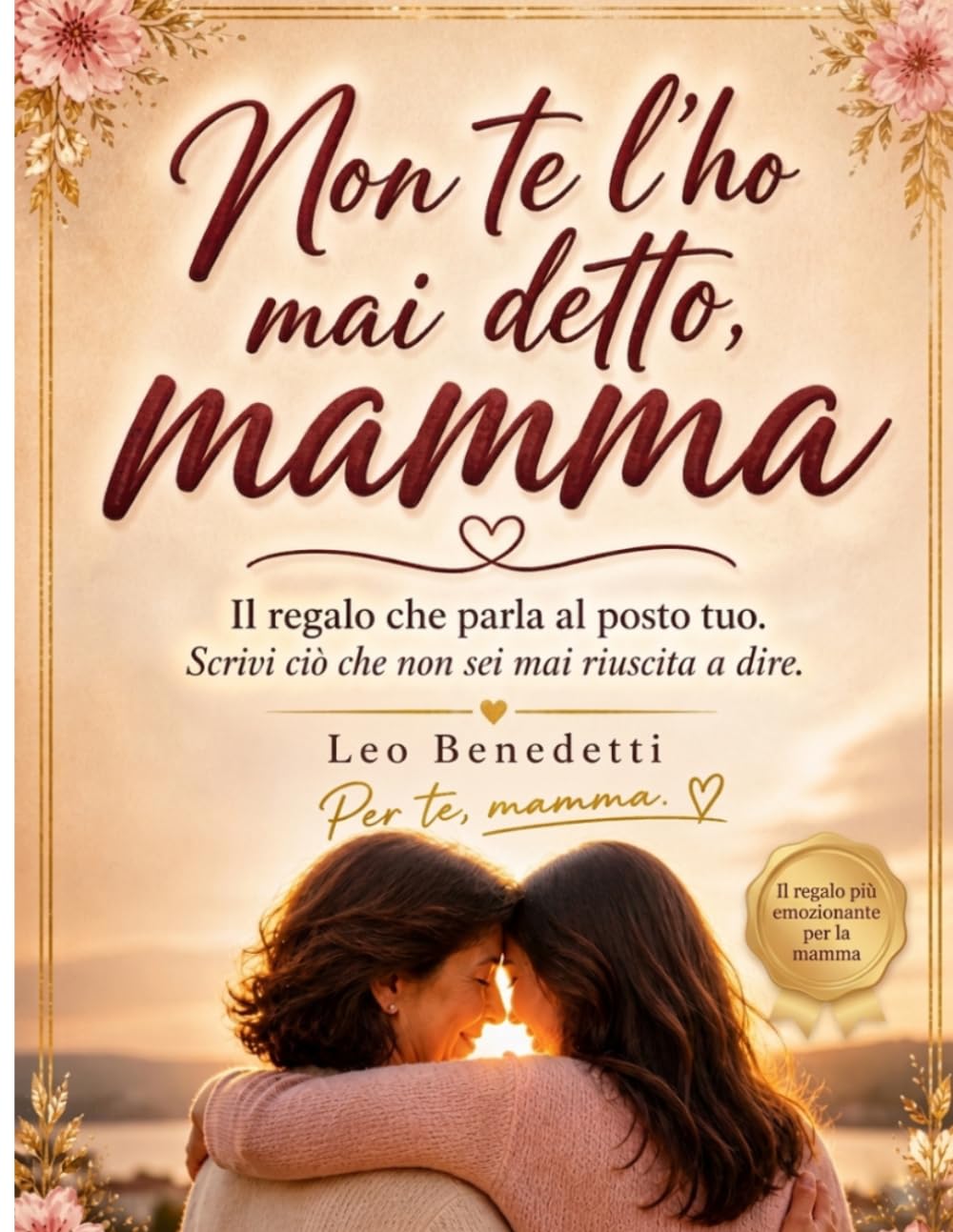 Non te l'ho mai detto, Mamma:: Il regalo che parla al posto tuo