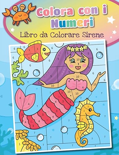 Colora con i Numeri - Libro da Colorare Sirene: Album da Colorare del Mondo Subacqueo per Bambini | Con Pesci e Animali Sottomarini dell’Oceano e del ... Infanzia, Scuola Materna e Prima Elementare