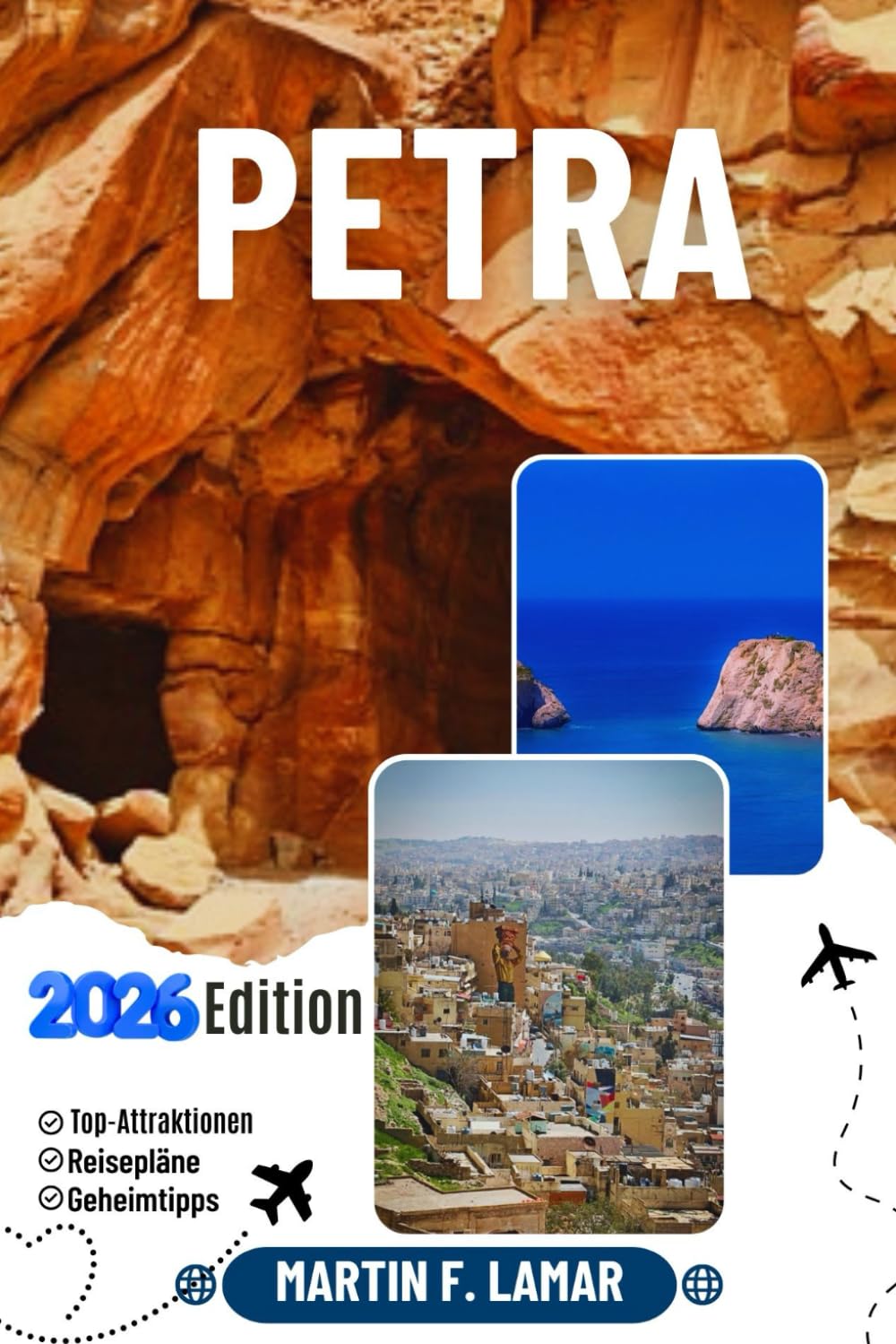 PETRA REISEFÜHRER 2026: Entdecken Sie Top-Attraktionen, Outdoor-Aktivitäten, Geheimtipps und Tagesausflüge für abenteuerlustige Reisende.