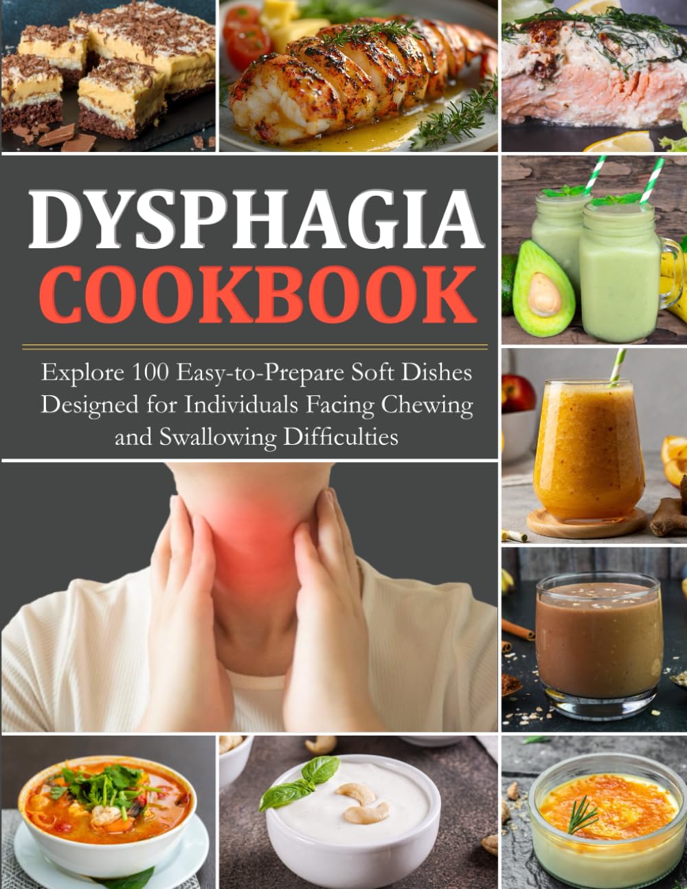 Dysphagia Cookbook: Explore 100 Easy-to-Prepare Soft Dishes Designed for Individuals Facing Chewing and Swallowing Difficulties