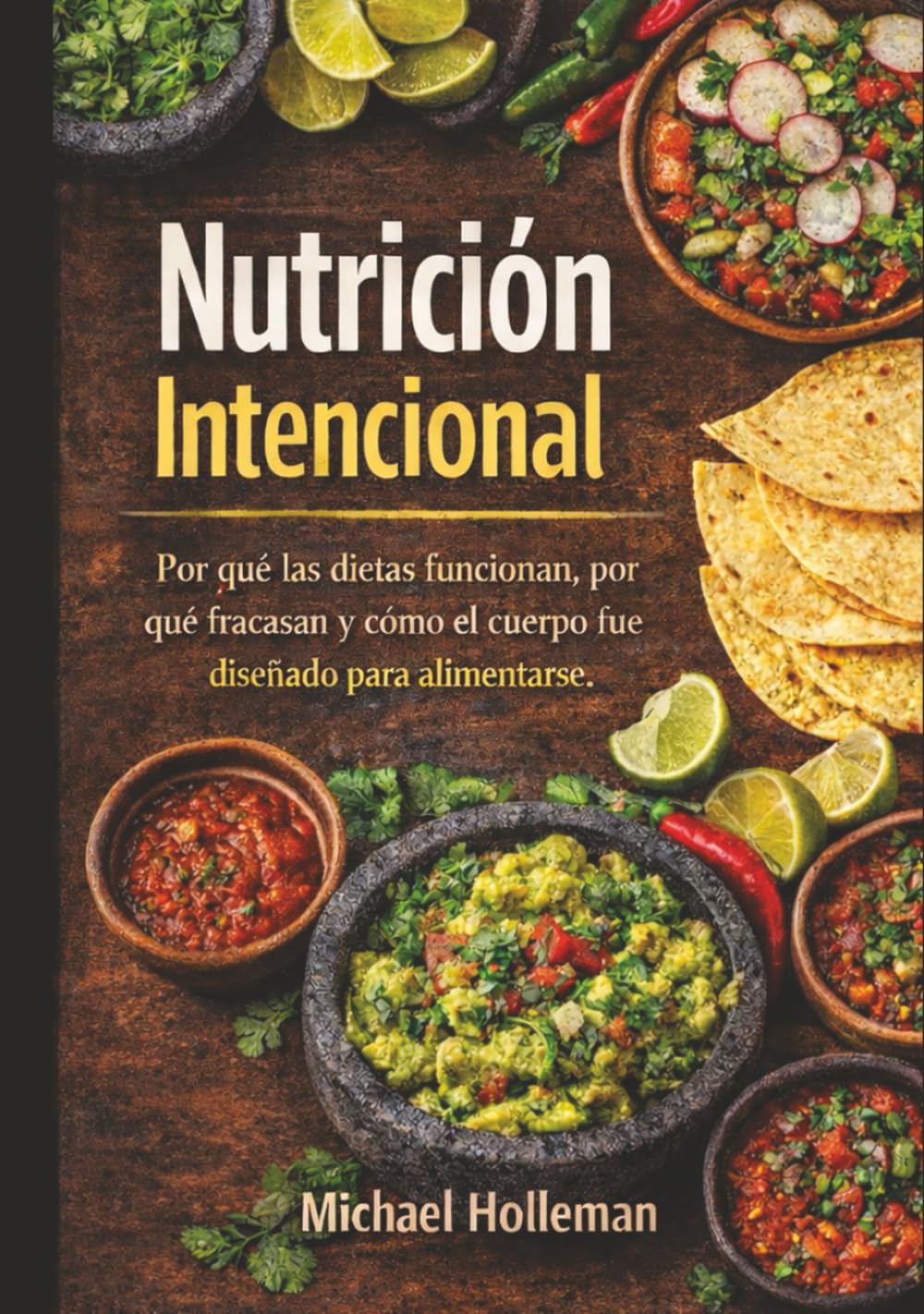 Nutricion Intencional: Por qué las dietas funcionan, por qué fracasan y cómo el cuerpo fue diseñado para alimentarse (Intentional Series)