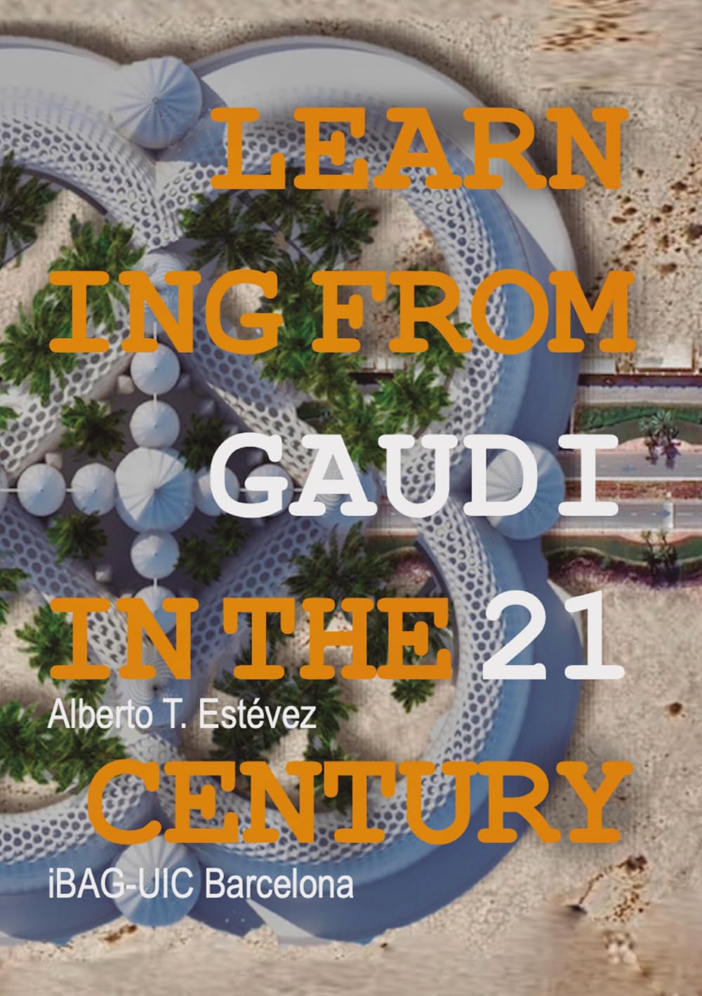 Learning from Gaudí in the 21st Century cadeau idéal architecte
