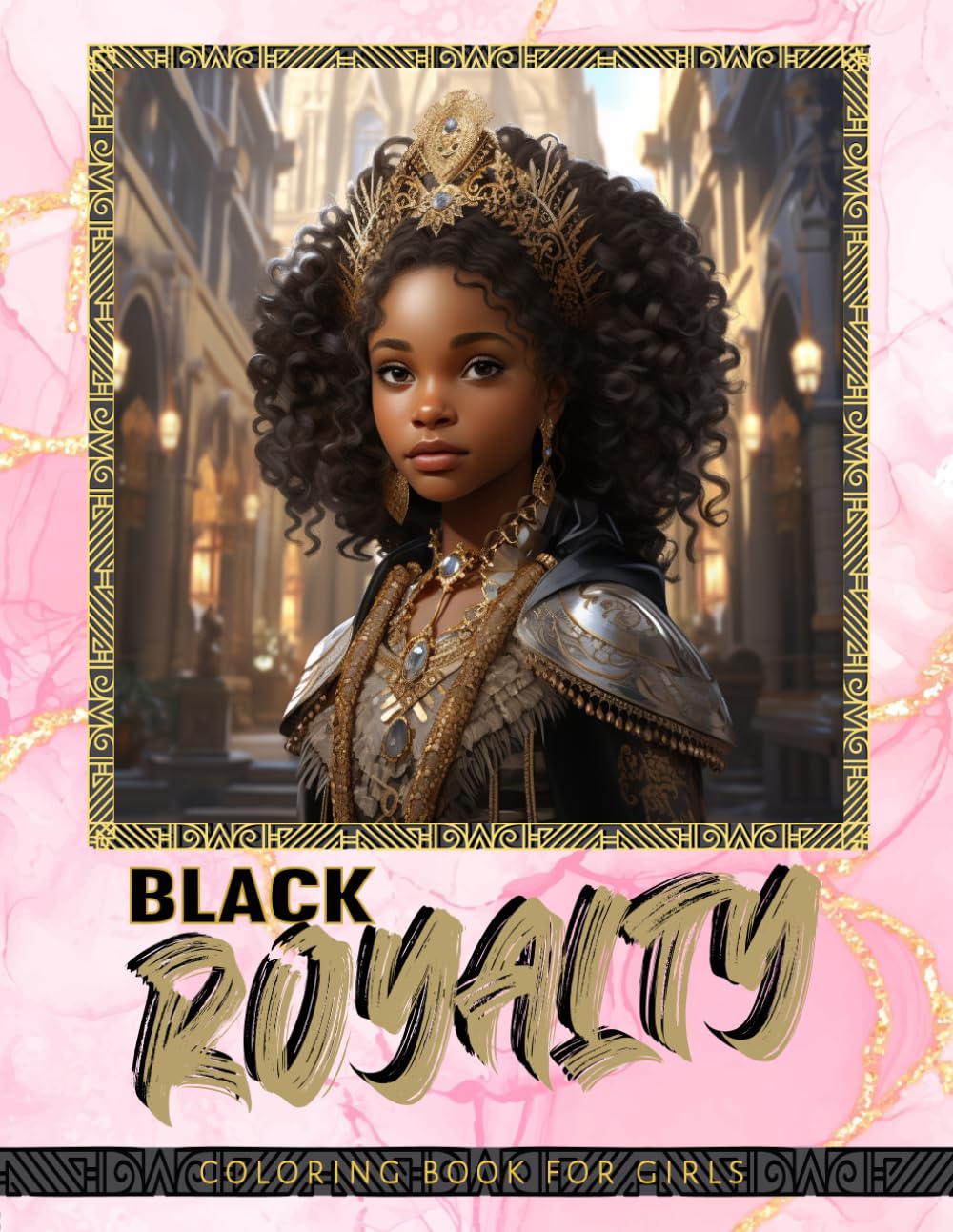 Black Royalty Coloring Book for Girls: Inspiring Confidence Building Coloring Book for Young Black & Brown Girls Ages 5 and Up. Celebrate Black ... (Black Royal Family Coloring Book Collection)