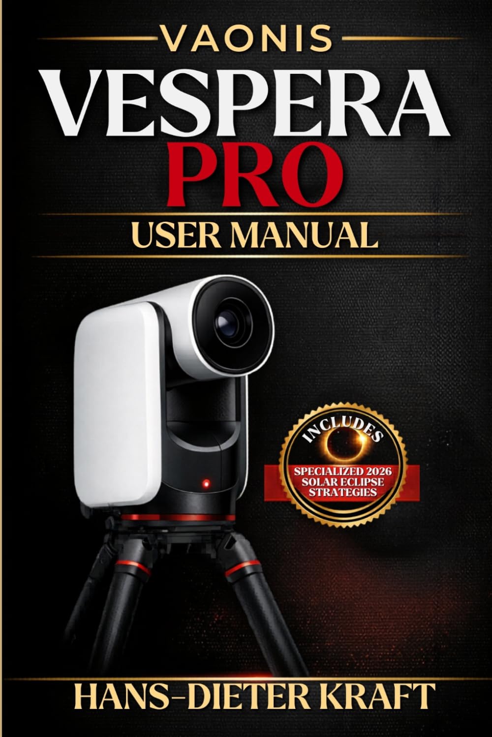 Vaonis Vespera Pro User Manual: The Unofficial Expert Guide to 12.5MP High-Definition Imaging, Advanced Mosaic Framing, and Pro-Level FITS Workflows (Kraft user Guides)