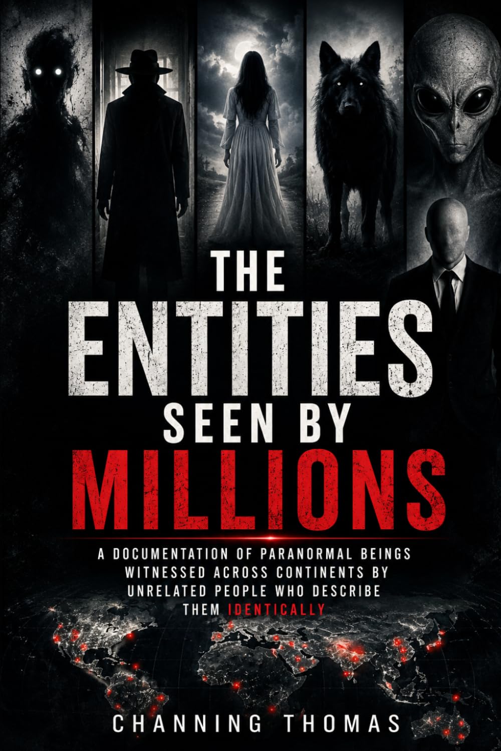 The Entities Seen by Millions: A Documentation of Paranormal Beings Witnessed Across Continents by Unrelated People Who Describe Them Identically