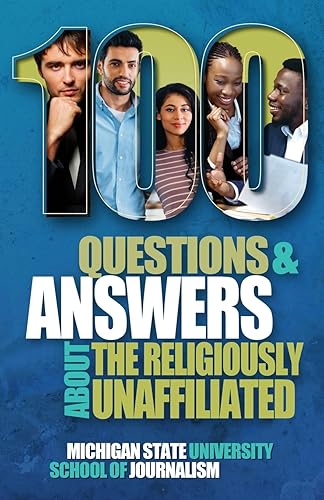 100 Questions and Answers About the Religiously Unaffiliated: Nones, Agnostics, Atheists, Humanists, Freethinkers, Secularists and Skeptics (21)