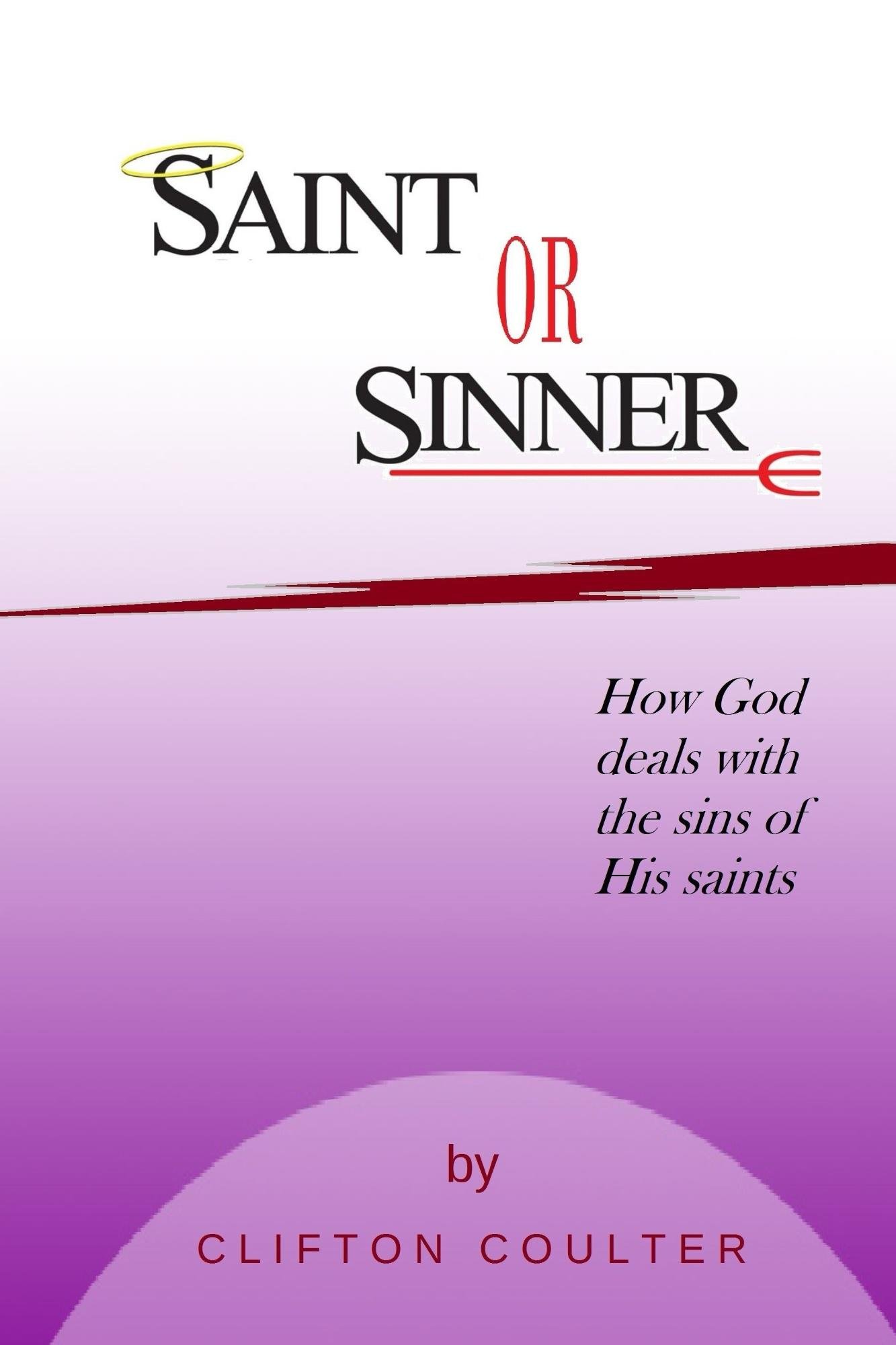 Saint or Sinner: How God Deals with the Sins of His Saints