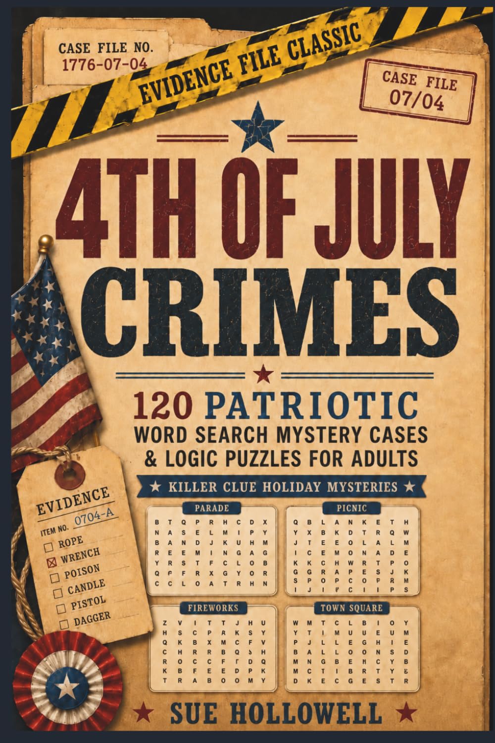 4th of July Crimes: 120 Patriotic Word Search Mystery Cases & Logic Puzzles for Adults (Killer Clue Holiday Mysteries)