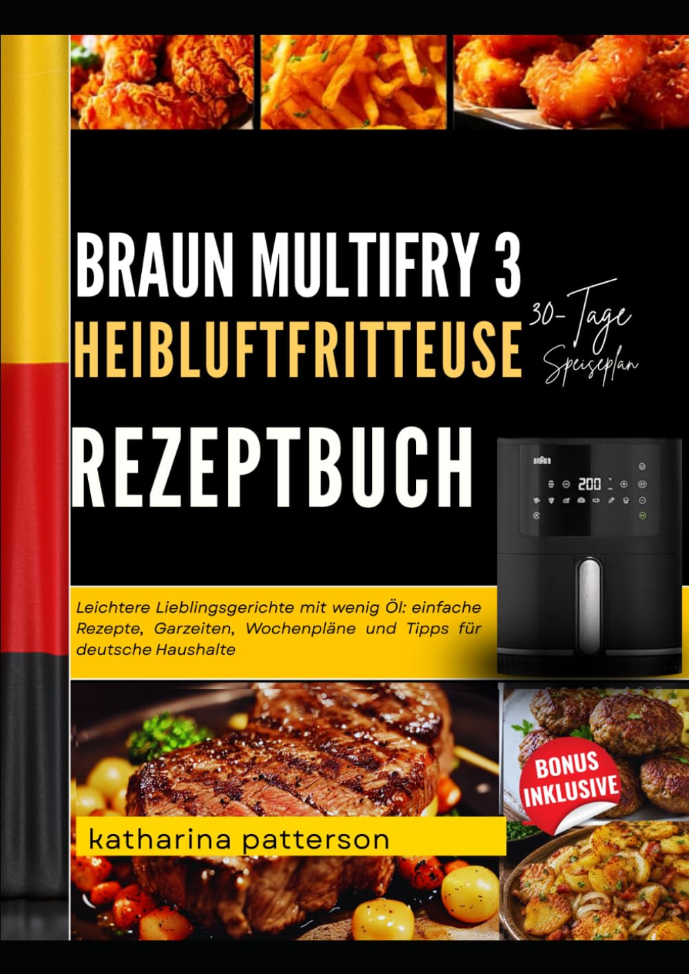 BRAUN MULTIFRY 3 HEIßLUFTFRITTEUSE REZEPTBUCH: einfache Alltagsgerichte mit 30-Tage-Plan, Einkaufsliste und Tipps für knusprige Mahlzeiten mit weniger Öl