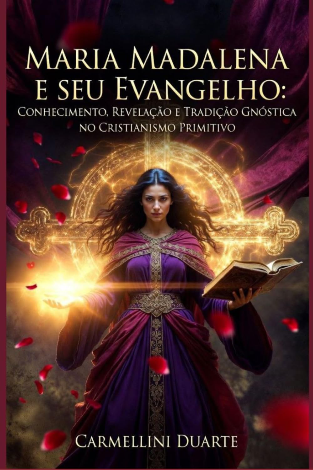 Maria Madalena e seu Evangelho: Conhecimento, Revelação e Tradição Gnóstica no Cristianismo Primitivo (Religiões do Mundo)